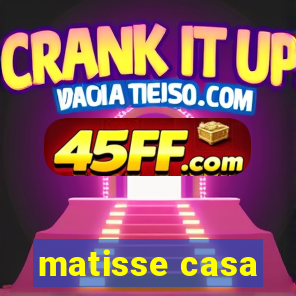 matisse casa